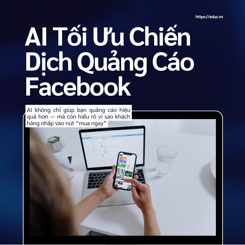 Bài 11: AI Tối Ưu Chiến Dịch Quảng Cáo Facebook
